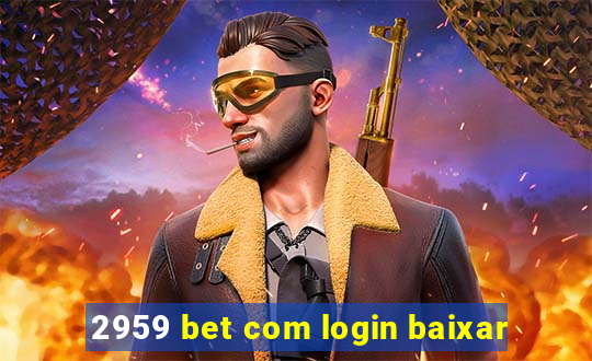 2959 bet com login baixar